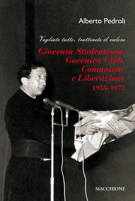 Gioventù Studentesca, Guernica Club, Comunione e Liberazione (1955-1975). Vagliate tutto, trattenete il valore - Alberto Pedroli - copertina