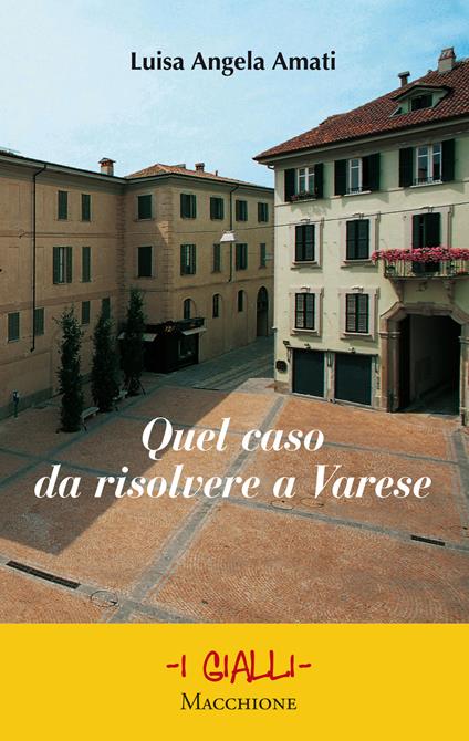 Quel caso da risolvere a Varese - Luisa Angela Amati - copertina
