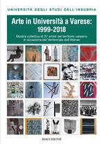 Arte in università a Varese: 1999-2018. Ediz. illustrata