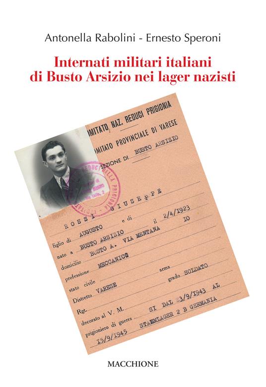 Internati militari italiani di Busto Arsizio nei lager nazisti - Antonella Rabolini,Ernesto Speroni - copertina