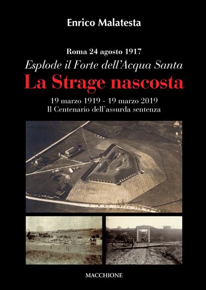 La strage nascosta. Roma, 24 agosto 1917. Esplode il Forte dell’Acqua Santa - Enrico Malatesta - copertina