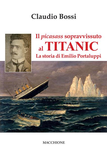 Il picasass sopravvissuto al Titanic. La storia di Emilio Portaluppi - Claudio Bossi - copertina