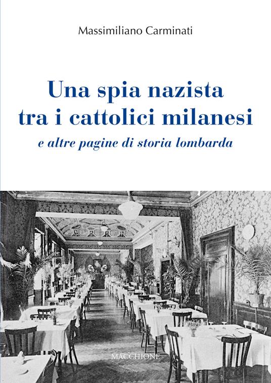 Una spia nazista tra i cattolici milanesi e altre pagine di storia lombarda - Massimiliano Carminati - copertina