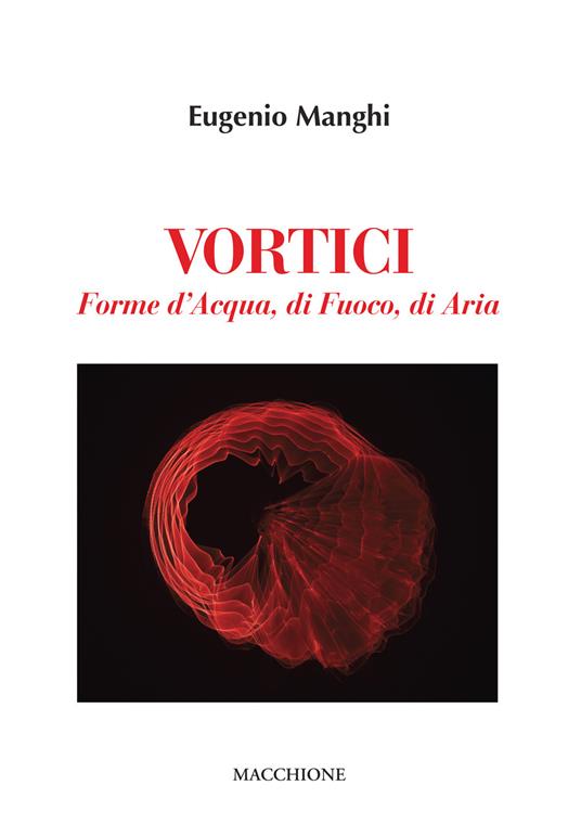 Vortici. Forme d'acqua, di fuoco, di aria. Ediz. illustrata - Eugenio Manghi - copertina