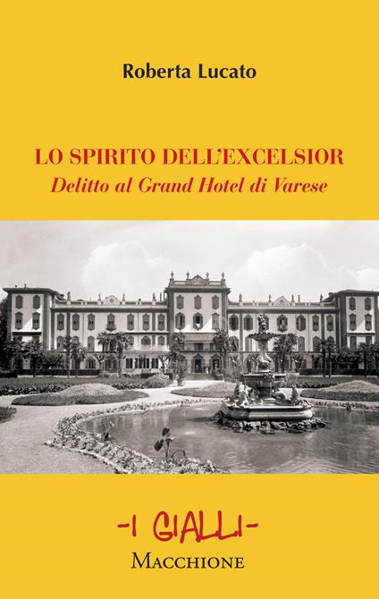 Lo spirito dell'Excelsior. Delitto al Grand Hotel di Varese - Roberta Lucato - copertina