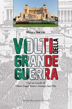 Volti della Grande Guerra. Con un ricordo di Libero Zugni Tauro e Antonio Sant'Elia