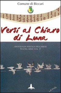 Versi al chiaro di luna. Antologia poetica biccarese. Nuova serie. Vol. 3 - copertina