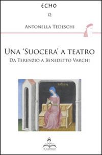 Una «suocera» a teatro. Da Terenzio a Benedetto Varchi - Antonella Tedeschi - copertina