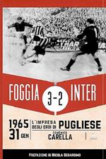 Foggia Inter 3-2. 31 gennaio 1965: l'impresa degli eroi di Pugliese