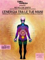 L' energia tra le tue mani. Manuale di Usui Reiki. Guida pratica per I, II livello e Master