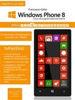 Windows Phone 8. Corso di programmazione pratico. Vol. 4: Windows Phone 8. Corso di programmazione pratico