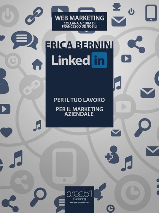 LinkedIn: per il tuo lavoro, per il marketing aziendale - Erica Bernini - ebook
