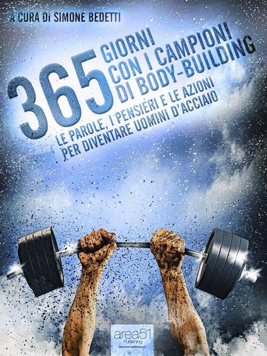 365 giorni con i campioni di body-building. Le parole, i pensieri e le azioni per diventare uomini d'acciaio - Simone Bedetti - ebook