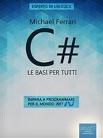 C#. Le basi per tutti. Impara a programmare per il mondo .net
