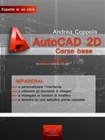 AutoCAD 2D. Corso base. Vol. 1