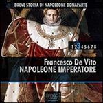 Breve storia di Napoleone Bonaparte vol.3 - Napoleone Imperatore