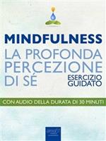 Mindfulness. La profonda percezione di sé. Esercizio guidato
