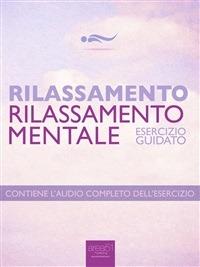 Rilassamento. Rilassamento mentale. Esercizio guidato - Steven Bailey - ebook