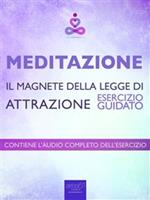 Meditazione. Il magnete della legge di attrazione. Esercizio guidato