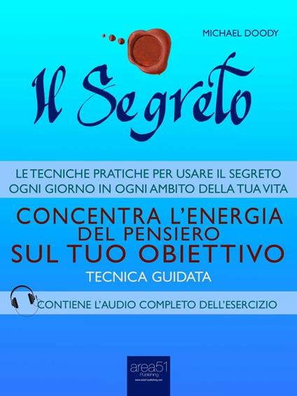 Il segreto. Concentra l'energia del pensiero sul tuo obiettivo. Tecnica guidata - Michael Doody - ebook