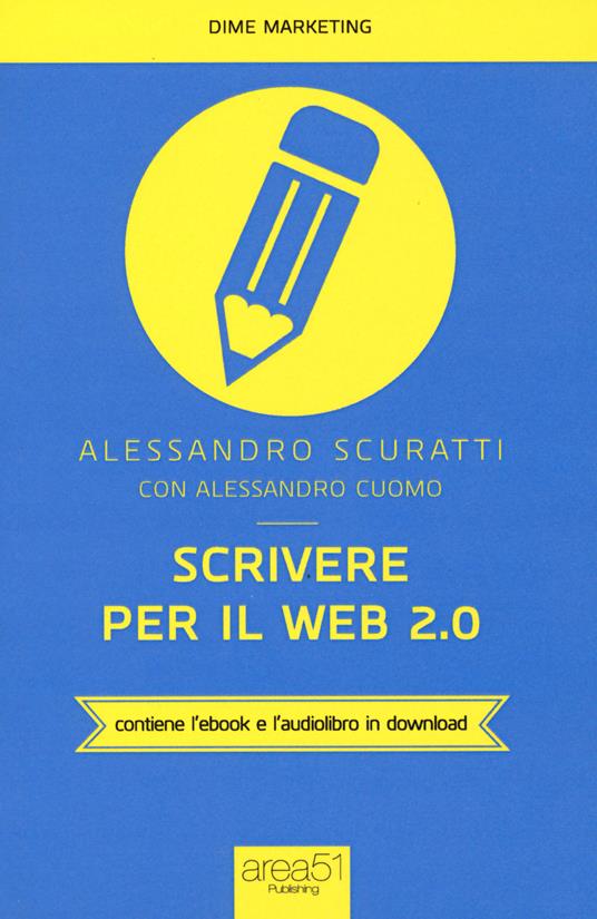 Scrivere per il web 2.0. Come fare content marketing che funziona. Con e-book - Alessandro Scuratti,Alessandro Cuomo - copertina