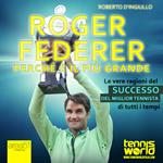 Roger Federer. Perché è il più grande