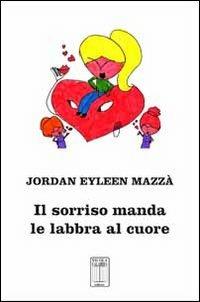 Il sorriso manda le labbra al cuore - Jordan E. Mazzà - copertina