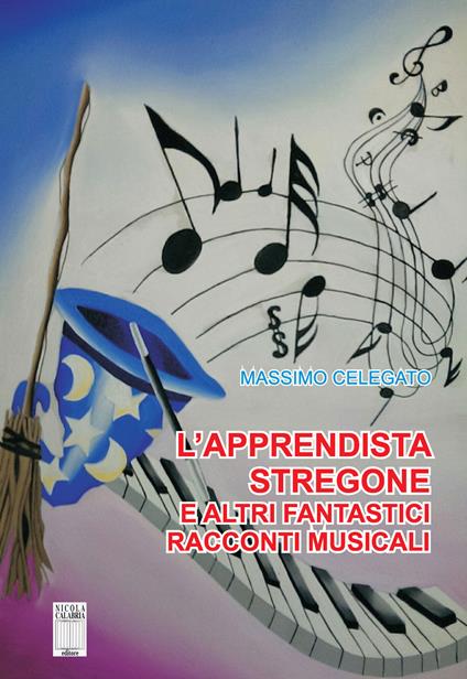 L' apprendista stregone e altre fantastiche storie musicali - Massimo Celegato - copertina