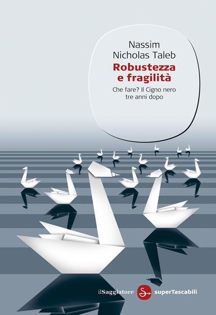 Robustezza e fragilità. Che fare? Il Cigno nero tre anni dopo - Nassim Nicholas Taleb,L.Sosio - ebook