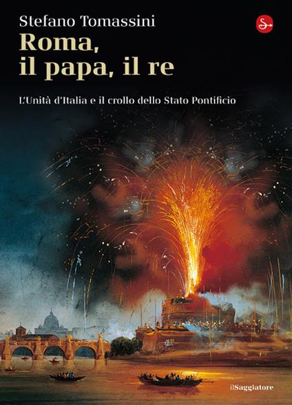Roma, il Papa, il Re. L'unità d'Italia e il crollo dello Stato Pontificio - Stefano Tomassini - ebook