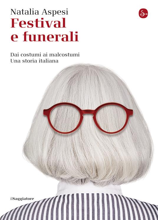 Festival e funerali - Natalia Aspesi - ebook