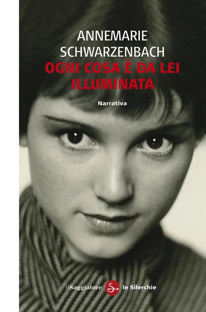 Ogni cosa è da lei illuminata - Annemarie Schwarzenbach - ebook