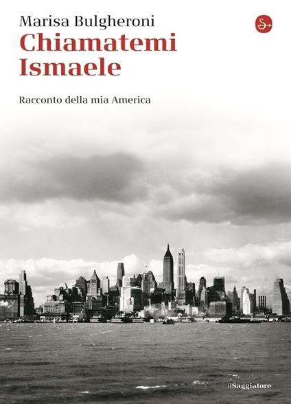 Chiamatemi Ismaele. Racconto della mia America - Marisa Bulgheroni - ebook