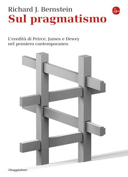 Sul pragmatismo. L'eredità di Peirce, James e Dewey nel pensiero contemporaneo - Richard J. Bernstein - ebook