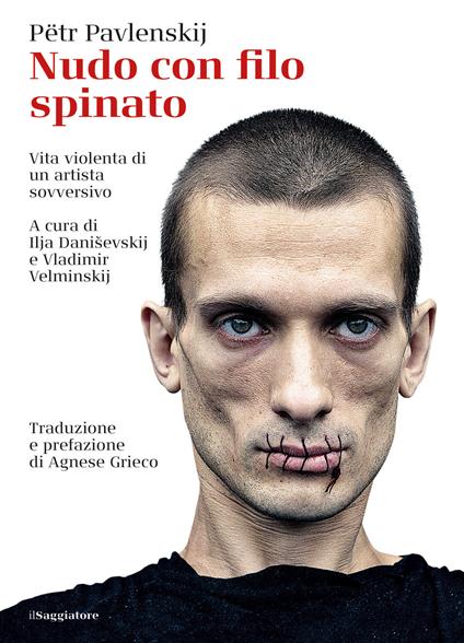 Nudo con filo spinato - Agnese Grieco,Pëtr Pavlenskij,Ilja Daniševskij,Vladimir Velminskij - ebook