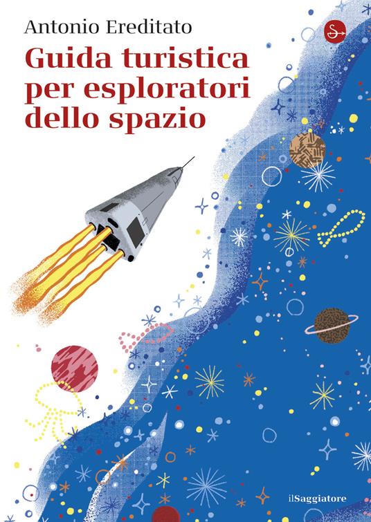 Guida turistica per esploratori dello spazio - Antonio Ereditato - ebook