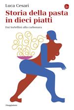 Storia della pasta in dieci piatti