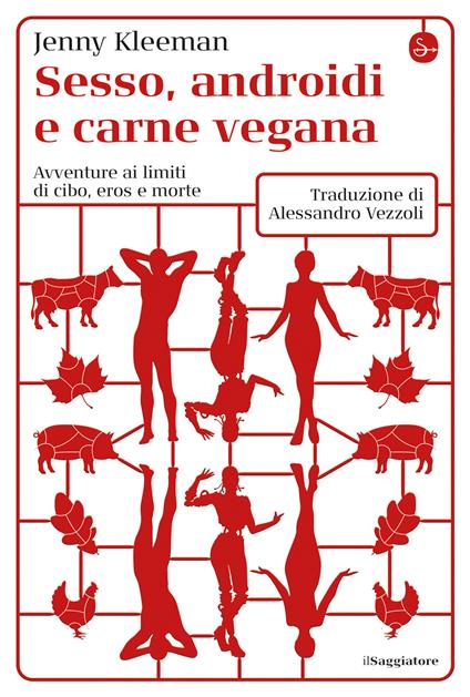 Sesso, androidi e carne vegana - Jenny Kleeman,Alessandro Vezzoli - ebook