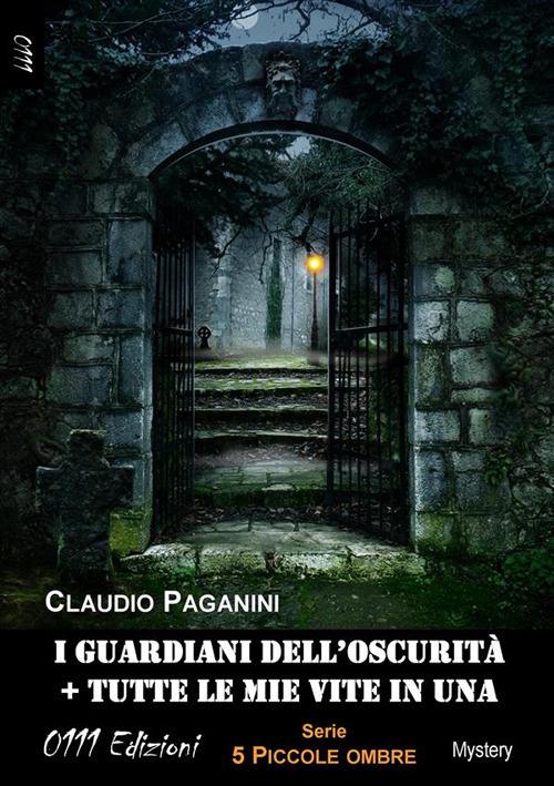 I guardiani dell'oscurità-Tutte le mie vite in una. 5 piccole ombre - Claudio Paganini - ebook
