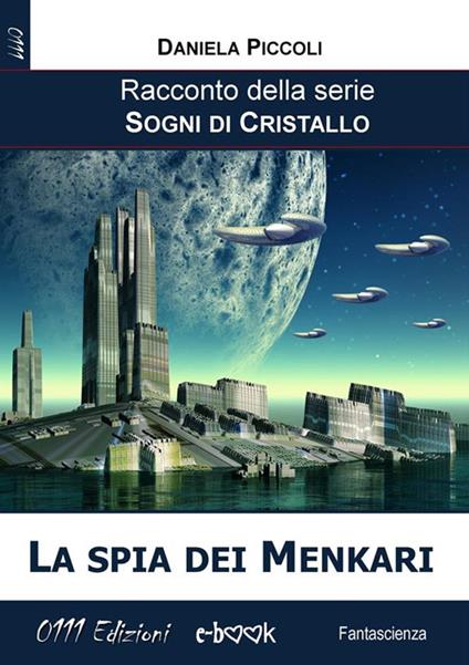 La spia dei Menkari. Sogni di cristallo - Daniela Piccoli - ebook