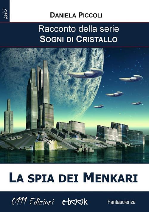 La spia dei Menkari. Sogni di cristallo - Daniela Piccoli - ebook