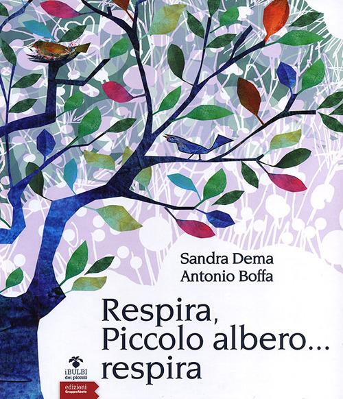 Respira, piccolo albero... respira. Ediz. illustrata - Sandra Dema - copertina