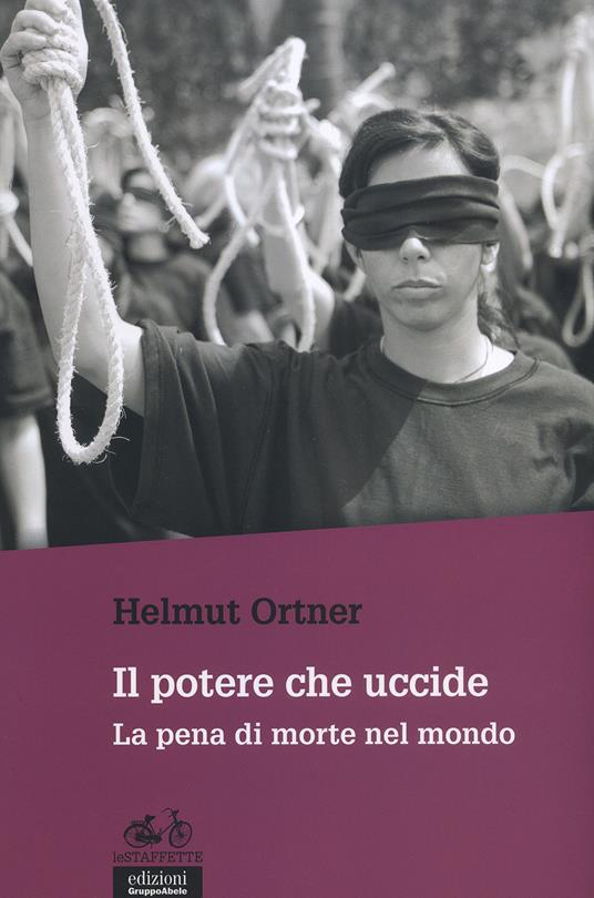 Il potere che uccide. La pena di morte nel mondo - Helmut Ortner - copertina