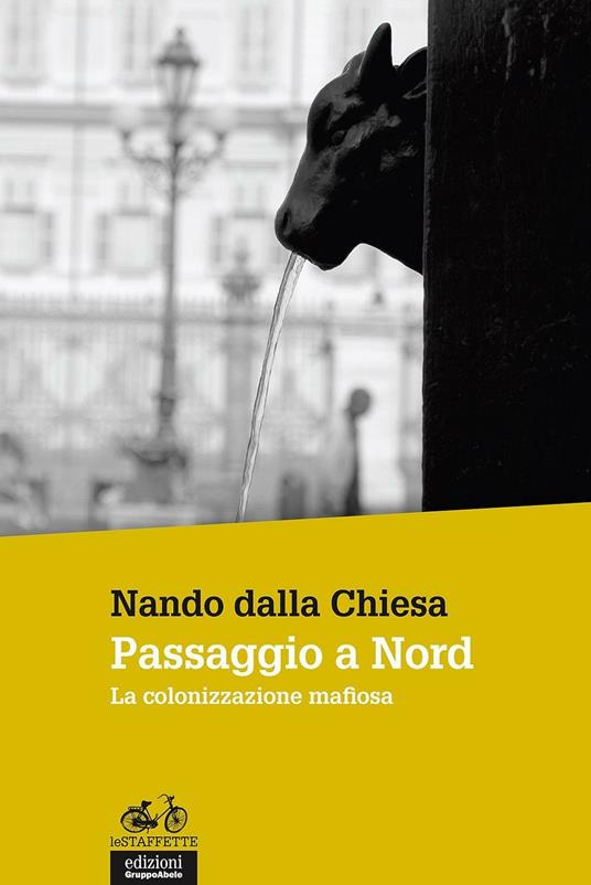 Passaggio a Nord. La colonizzazione mafiosa - Nando Dalla Chiesa - copertina