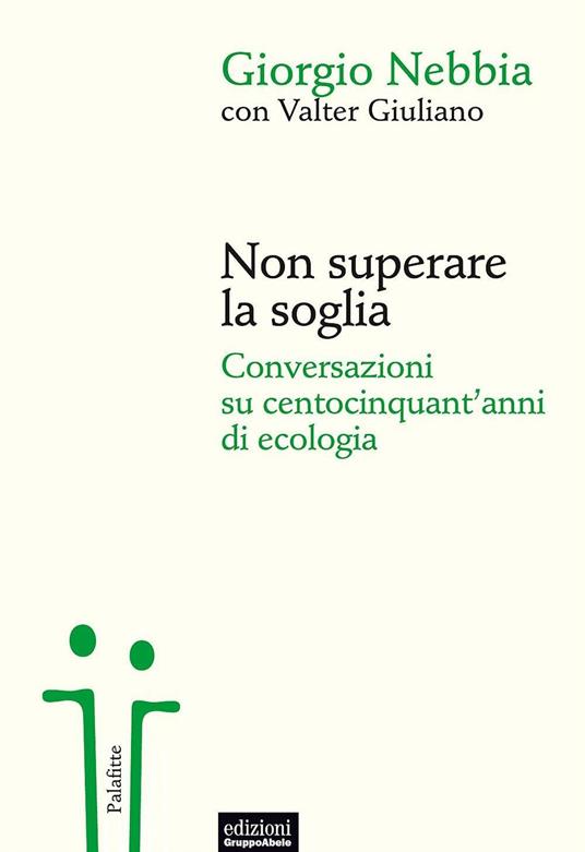 Non superare la soglia. Conversazioni su centocinquant'anni di ecologia - Giorgio Nebbia,Valter Giuliano - copertina