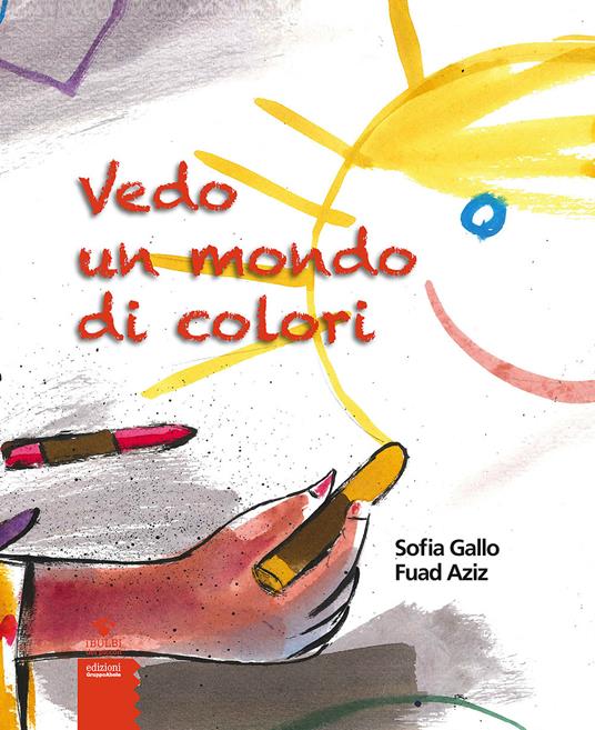 Vedo un mondo di colori - Sofia Gallo,Fuad Aziz - copertina