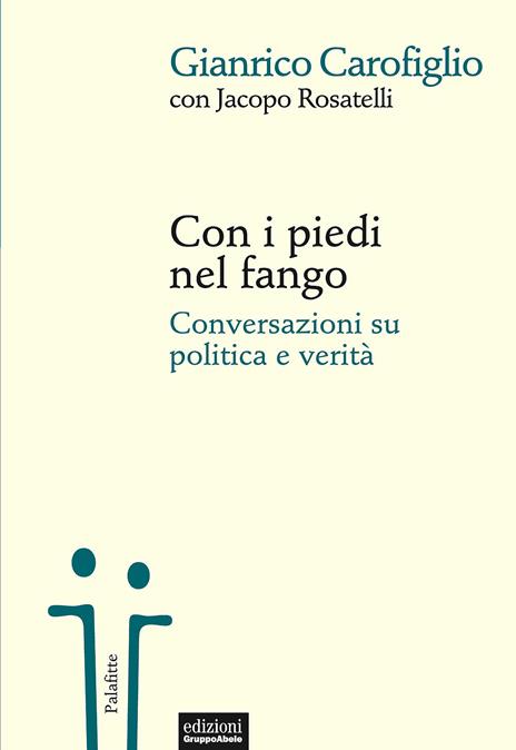 Con i piedi nel fango. Conversazioni su politica e verità - Gianrico Carofiglio,Jacopo Rosatelli - copertina