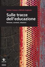 Sulle tracce dell'educazione. Persone, contesti, relazioni