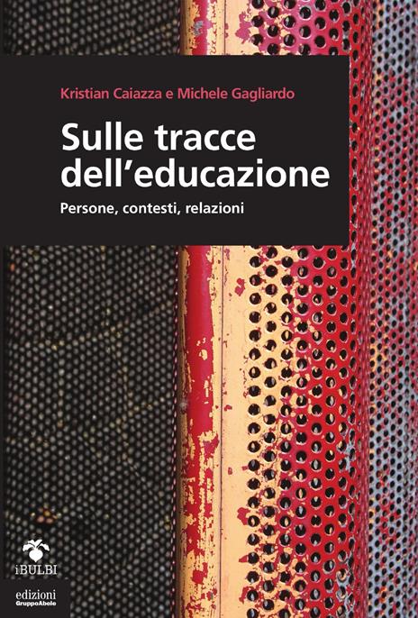 Sulle tracce dell'educazione. Persone, contesti, relazioni - Kristian Caiazza,Michele Gagliardo - copertina