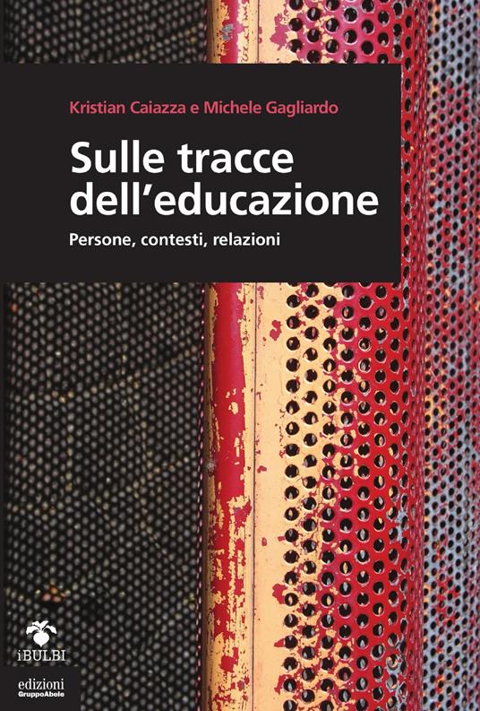 Sulle tracce dell'educazione. Persone, contesti, relazioni - Kristian Caiazza,Michele Gagliardo - copertina